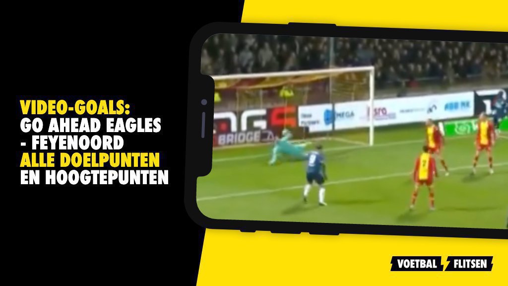 Samenvatting Video Goals Go Ahead Eagles Feyenoord