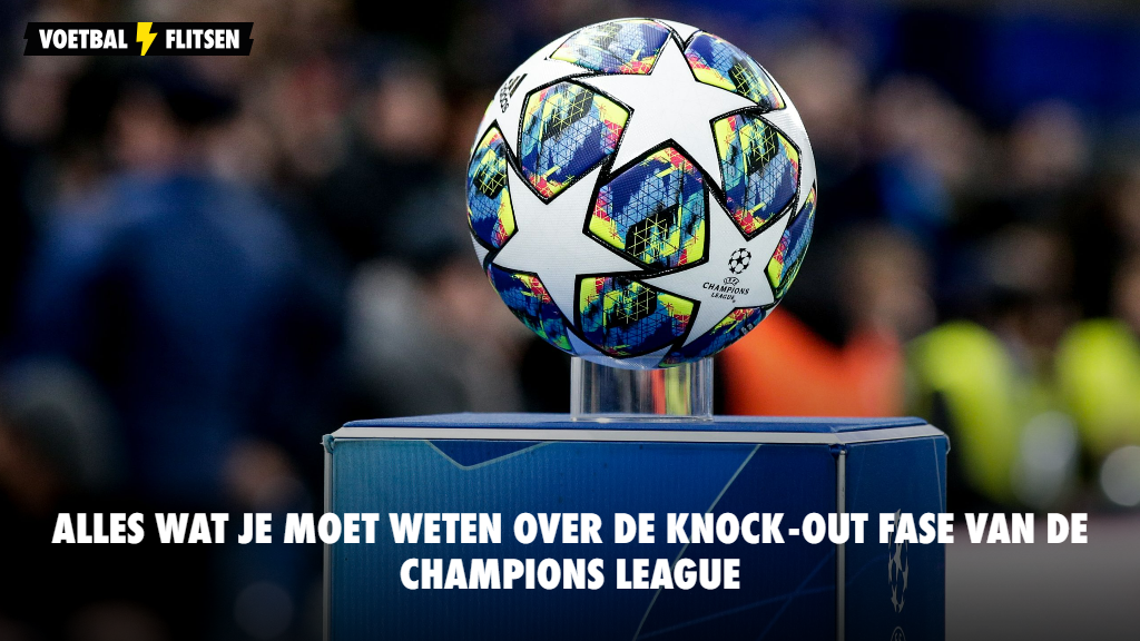 Hoe Werkt De Knock Outfase Van De Champions League Hier Vind Je Alles