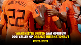 'Manchester United laat opnieuw oog vallen op Oranje-internationals'