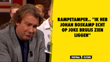 Rampetamper.. ''Ik heb Johan Boskamp echt op Joke Bruijs zien liggen''