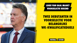 Louis van Gaal maakt voorselectie voor WK-kwalificatieduels bekend, twee debutanten!