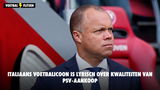 Italiaans voetbalicoon is lyrisch over kwaliteiten van PSV-aankoop