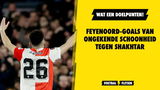 Wat een doelpunten! Feyenoord-goals van ongekende schoonheid tegen Shakhtar!