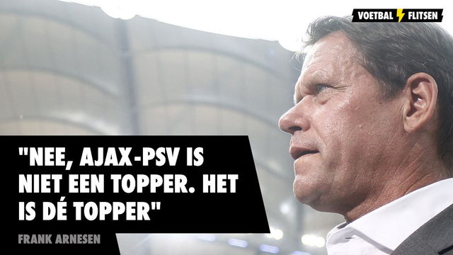 frank arnesen, commissaris bij psv en oud-technisch directeur feyenoord, noemt ajax-psv de topper van nederland