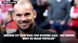Sneijder zet toch weer stap richting Ajax: "dat nieuws moet hij maar vertellen"