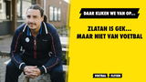 Bizar: Zlatan is gek... maar niet van voetbal