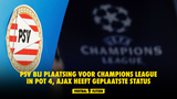 PSV bij plaatsing voor Champions League in Pot 4, Ajax heeft geplaatste status