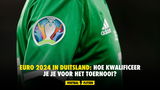 EURO 2024 in Duitsland: Hoe kwalificeer je je voor het toernooi?