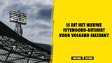 Is dit het nieuwe Feyenoord-uitshirt voor volgend seizoen?