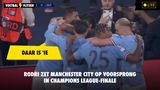 Daar is 'ie: Rodri zet Manchester City op voorsprong in Champions League-finale