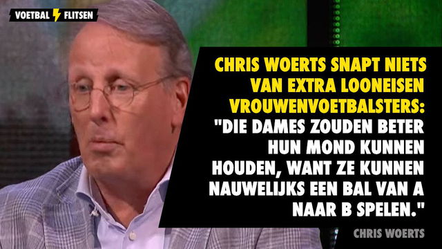 chris woerts over vrouwenvoetbalsters: ze moeten hun mond houden