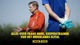 Alles over Frans Hoek, keeperstrainer van het Nederlands elftal