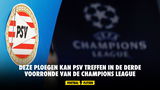 Deze ploegen kan PSV treffen in de derde voorronde van de Champions League