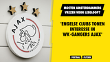 'Engelse clubs tonen interesse in WK-gangers Ajax'