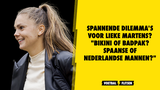 Spannende dilemma's voor Lieke Martens? "Bikini of badpak? Spaanse of Nederlandse mannen?"