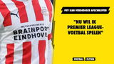 PSV kan verdediger afschrijven: "Nu wil ik Premier League-voetbal spelen"