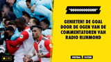 GENIETEN! De goal door de ogen van de commentatoren van Radio Rijnmond: "OOOOOOOOOH"