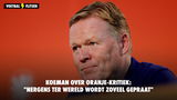Koeman over Oranje-kritiek: "Nergens ter wereld wordt zoveel gepraat"