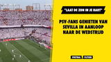 PSV-fans genieten van zomers Sevilla! "Laat de zon in je hart"