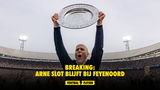 BREAKING: Arne Slot blijft bij Feyenoord