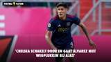 'Chelsea schakelt door en gaat Álvarez niet wegplukken bij Ajax'