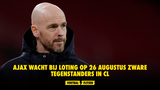 Ajax wacht bij loting op 26 augustus zware tegenstanders in CL
