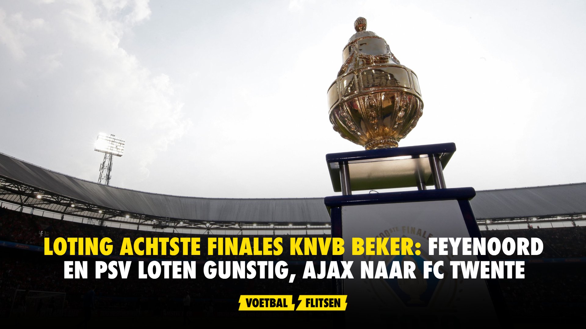 Loting Achtste Finales KNVB Beker: Feyenoord En PSV Loten Gunstig, Ajax ...