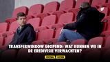 Transferwindow geopend: wat kunnen we in de Eredivisie verwachten?