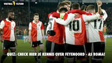 Doe hier onze Feyenoord - AS Roma quiz