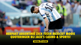 Herpakt Argentinië zich tegen Mexico? Mooie quoteringen bij Jack's Casino & Sports!