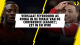 Verslaat Feyenoord AS Roma in de finale van de Conference League?; Zet in en win!